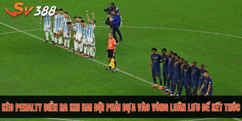 Cẩm nang cách đọc kèo Penalty chi tiết dành cho lính mới 1 Kèo Penalty diễn ra khi hai đội phải dựa vào vòng luân lưu để kết thúc